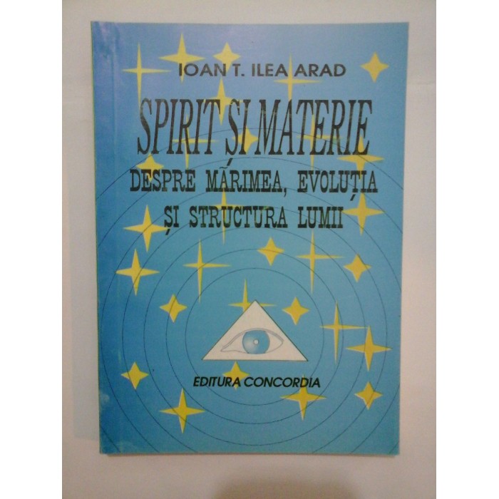    SPIRIT  SI  MATERIE  -  Ioan  T.  ILEA  Arad